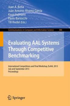 Paperback Evaluating Aal Systems Through Competitive Benchmarking: International Competitions and Final Workshop, July and September 2013. Proceedings Book