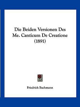 Paperback Die Beiden Versionen Des Me. Canticum De Creatione (1891) [German] Book