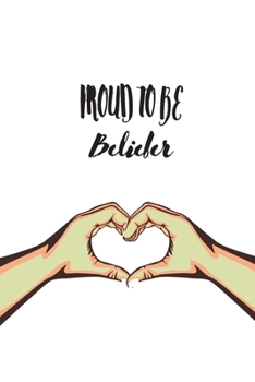 Proud to be Belieber: notebook for Belieber, a real Justin Bieber fan