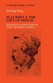 Flaubert and the Gift of Speech: Dialogue and Discourse in Four Modern Novels - Book  of the Cambridge Studies in French