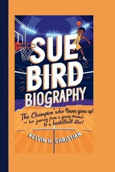 Paperback Sue Bird Biography: The Champion Who Never Gives Up! - Her Journey from a Young Dreamer to a Basketball Star! Book