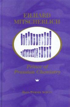 Eilhard Mitscherlich: Prince of Prussian Chemistry (History of Modern Chemical Sciences) (History of Modern Chemical Sciences)
