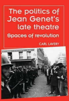 Hardcover The Politics of Jean Genet's Late Theatre: Spaces of Revolution Book