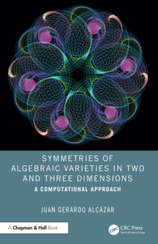 Hardcover Symmetries of Algebraic Varieties in Two and Three Dimensions: A Computational Approach Book