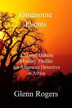 Paperback Gruesome Events: A Mason Dakota Mystery Thriller, An American Detective in Africa Book