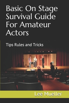 Paperback Basic On Stage Survival Guide For Amateur Actors: Tips Rules and Tricks Book