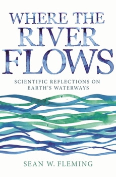 Paperback Where the River Flows: Scientific Reflections on Earth's Waterways Book