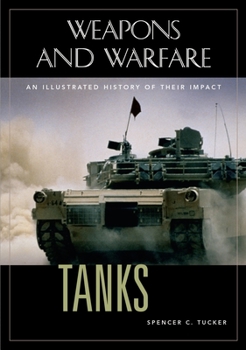 Tanks: An Illustrated History of Their Impact - Book  of the Weapons and Warfare