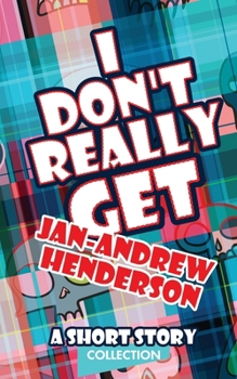 Paperback I Don't Really Get Jan-Andrew Henderson: A Short Story Collection Book