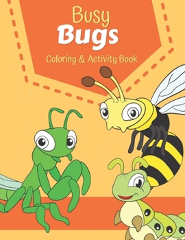 Paperback Busy Bugs Coloring & Activity Book: Coloring & activity pages with dot to dot, mazes, drawing and more for kids ages 4-8 Book