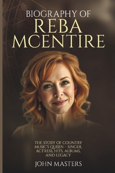 Paperback Biography of Reba McEntire: The Story of Country Music's Queen - Singer, Actress, Hits, Albums, and Legacy Book