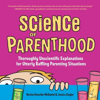 Paperback Science of Parenthood: Thoroughly Unscientific Explanations for Utterly Baffling Parenting Situations Book