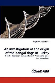 An investigation of the origin of the Kangal dogs in Turkey: Genetic distinction between Kangal, Akbash and other dog populations