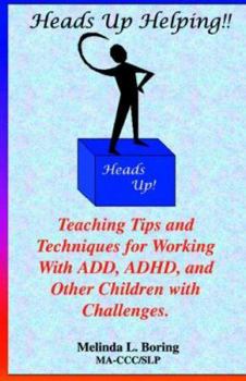 Paperback Heads Up Helping!! Teaching Tips and Techniques for Working with Add, ADHD, and Other Children with Challenges Book