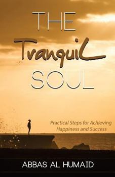 Paperback The Tranquil Soul: Practical Steps for Achieving Happiness and Success Book