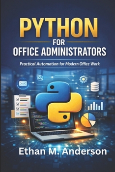 Paperback Python for Office Administrators: Automate Tasks and Boost Office Productivity Book