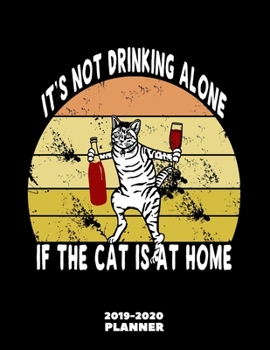 Cat Wine Organizer 2019-2020: Funny & Cool Drinking Lovers Themed Planner Book Monthly Weekly Daily Agenda + Calendar - Unique Gifts Ideas for Mom/Dad Birthday or People Who Live Alone