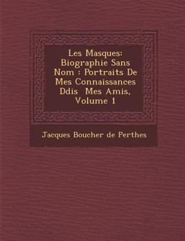 Paperback Les Masques: Biographie Sans Nom: Portraits de Mes Connaissances D Di S Mes Amis, Volume 1 [French] Book