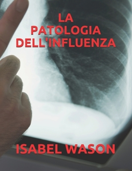 LA PATOLOGIA DELL'INFLUENZA (Italian Edition)