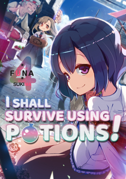 !4 - Book #4 of the I Shall Survive Using Potions! Light Novels