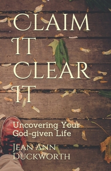 Paperback Claim It Clear It: Uncovering Your God-given Life Book
