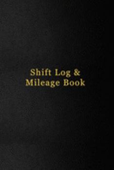 Shift Log & Mileage Book: Time sheet recoding book for professionals employed to drive | Truck, Taxi, Couriers | Black leather cover design