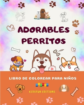 Paperback Adorables perritos - Libro de colorear para niños - Escenas creativas y divertidas de risueños cachorros: Encantadores dibujos que impulsan la creativ [Spanish] Book