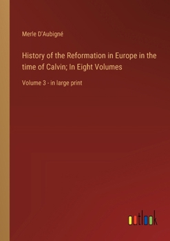 Paperback History of the Reformation in Europe in the time of Calvin; In Eight Volumes: Volume 3 - in large print Book