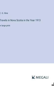 Travels in Nova Scotia in the Year 1913: in large print