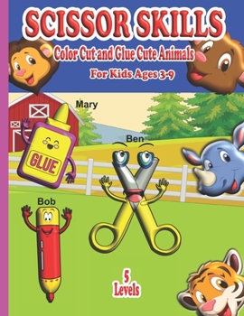 Paperback Scissor Skills: COLOR CUT AND GLUE CUTE ANIMALS FOR KIDS AGES 3-9, Cut outs for kids, scissor activity book, Cut and paste activity bo Book