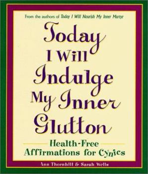 Paperback Today I Will Indulge My Inner Glutton: Health-Free Affirmations for Cynics Book