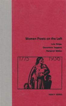 Hardcover Women Poets on the Left: Lola Ridge, Genevieve Taggard, Margaret Walker Book