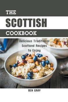 Paperback The Scottish Cookbook: Delicious Traditional Scotland Recipes to Enjoy Book