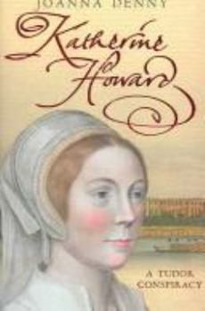 Hardcover Katherine Howard: A Tudor Conspiracy Book
