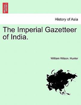 The Imperial Gazetteer of India [By] W.W. Hunter