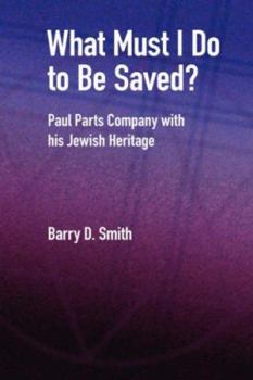 Hardcover What Must I Do to Be Saved? Paul Parts Company with His Jewish Heritage Book