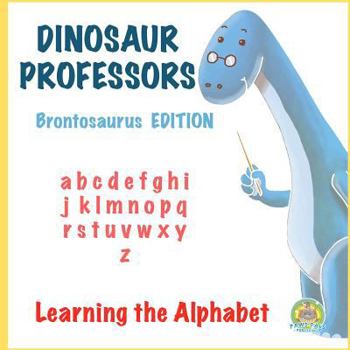 Paperback Dinosaur Professors: Brontosaurus Edition: Learning the Alphabet Book