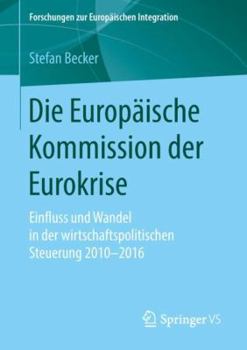 Paperback Die Europäische Kommission Der Eurokrise: Einfluss Und Wandel in Der Wirtschaftspolitischen Steuerung 2010-2016 [German] Book