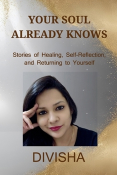 Paperback Your Soul Already Knows: Stories of Healing, Reflection, and Returning to Yourself Book