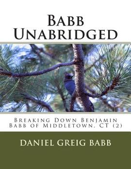 Paperback Babb Unabridged: Breaking Down Benjamin Babb of Middletown, CT (2) Book