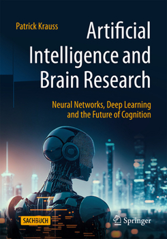 Paperback Artificial Intelligence and Brain Research: Neural Networks, Deep Learning and the Future of Cognition Book