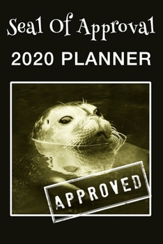 Seal of Approval: 2020 Planner: Funny Seal Themed Diary For Animal Lovers