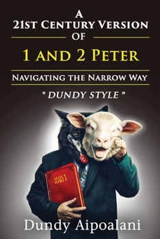Paperback A 21st-Century Version of 1 and 2 Peter: Navigating the Narrow Way. "Dundy Style" Book