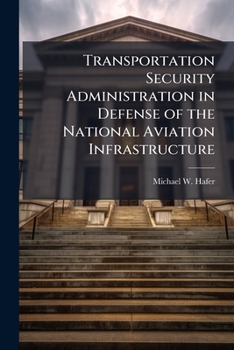Paperback Transportation Security Administration in Defense of the National Aviation Infrastructure Book