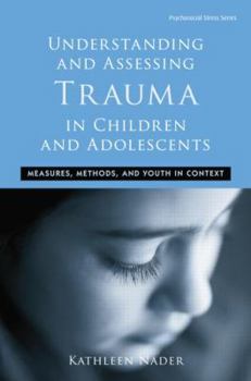 Paperback Understanding and Assessing Trauma in Children and Adolescents: Measures, Methods, and Youth in Context Book