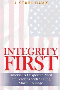 Paperback Integrity First: America's Desperate Need for Leaders with Strong Moral Courage Book