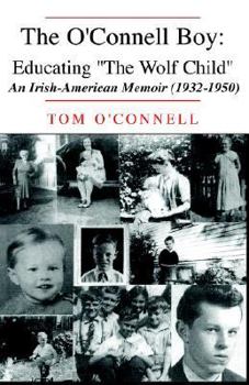 Paperback The O'Connell Boy: Educating ''The Wolf Child'': An Irish-American Memoir (1932-1950) Book