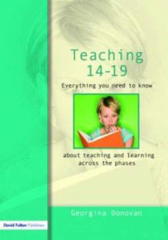 Paperback Teaching 14-19: Everything you need to know....about learning and teaching across the phases Book