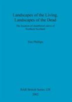 Paperback Landscapes of the Living, Landscapes of the Dead: The location of chambered cairns of Northern Scotland Book