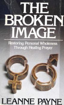 Paperback The Broken Image: Restoring Personal Wholeness Through Healing Prayer Book